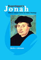 Bugenhagen's Jonah: Biblical Interpretation as Public Theology in the Reformation 1932688714 Book Cover