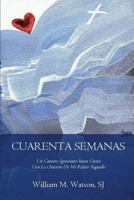 Cuarenta Semanas: Un Camino Ignaciano hacia Cristo Con La Oraci�n De Mi Relato Sagrado 1544132239 Book Cover