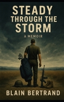 Steady Through The Storm: A Journey Through Loss, War, Healing, and Wholeness B0H6BYHXK2 Book Cover