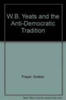 W. B. Yeats and the Anti-Democratic Tradition 0389201669 Book Cover