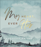 My Heart, Ever His: Prayers for Women 0764234463 Book Cover