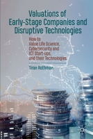 Valuations of Early-Stage Companies and Disruptive Technologies: How to Value Life Science, Cybersecurity and ICT Start-ups, and their Technologies 3030388492 Book Cover