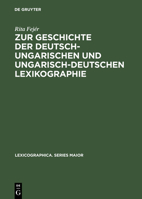 Zur Geschichte Der Deutsch-ungarischen Und Ungarisch-deutschen Lexikographie: Von Der Jahrhundertwende Bis Zum Ende Des Zweiten Weltkriegs: v. 60 (Lexicographica: Series Maior) 3484309601 Book Cover