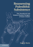 Reassessing Paleolithic Subsistence: The Neandertal and Modern Human Foragers of Saint-C�saire 1009125060 Book Cover