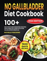 No Gallbladder Diet Cookbook: 1500 Days Delicious and Digestible Recipes for a Healthy Lifestyle After Gallbladder Removal B0CSDRY6S9 Book Cover