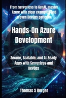 Hands-On Azure Development: Secure, Scalable, and AI-Ready Apps with Serverless and DevOps B0FR1V1G3T Book Cover