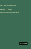 Mathias l'invalide: Comedie vaudeville en deux actes (French Edition) 3563208638 Book Cover