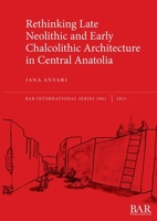 Rethinking Late Neolithic and Early Chalcolithic Architecture in Central Anatolia 1407357719 Book Cover
