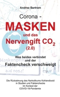 Corona - Masken und das Nervengift CO2 (2.0): Was beides verbindet und der Faktencheck verschweigt 3754357301 Book Cover