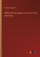 Buffalo Bill's Boy Bugler; Or, The Last of the Indian Ring 9356088691 Book Cover