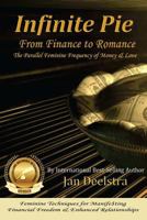 Infinite Pie: From Finance to Romance: The Parallel Feminine Frequency of Money & Love 1539195805 Book Cover