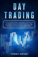 Day Trading: 10 Little-Known Secrets. A Beginner's Ultimate Guide to Advanced Options & Forex Strategies, Stock Management, Trader Psychology, passive income. Everything You Need to Start Making Money B0849J6R58 Book Cover