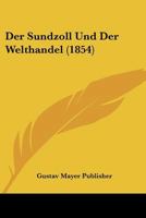 Der Sundzoll Und Der Welthandel (1854) 1160864675 Book Cover