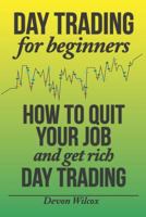 Day Trading For Beginners: How To Quit Your Job And Get Rich Day Trading (Day Trading, Day Trading Strategies, Day Trading For Beginners) 1500335126 Book Cover