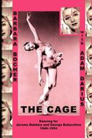 The Cage: Dancing for Jerome Robbins and George Balanchine, 1949-1954 1478246588 Book Cover