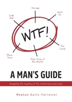 A Man's Guide: Navigating the mystery of the menstrual mood swing 064871571X Book Cover
