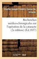 Recherches Ma(c)Dico-Chirurgicales Sur L'Opa(c)Rationde La Cataracte, Les Moyens de La Rendre Plus Sure 2013704313 Book Cover