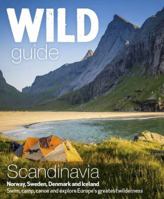 Wild Guide Scandinavia (Norway, Sweden, Iceland and Denmark): Swim, Camp, Canoe and Explore Europe's Greatest Wilderness 1910636053 Book Cover