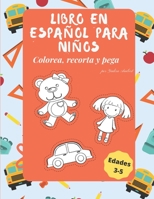 Libro para niños en español: Colorea, recorta y pega para niños de edades de 3-5 años (Libros en español) B08YQM9QB9 Book Cover