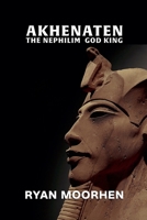 Akhenaten, the Nephilim God King (Forbidden Files) B0HD8ZMYK2 Book Cover
