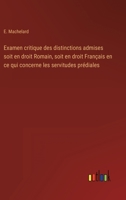 Examen critique des distinctions admises soit en droit Romain, soit en droit Fran�ais en ce qui concerne les servitudes pr�diales 3368223771 Book Cover