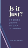 Is It Just? : A Thematic Study of the Book of Jeremiah 1637463421 Book Cover