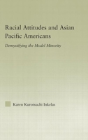 Racial Attitudes and Asian Pacific Americans: Demystifying the Model Minority 0415979366 Book Cover