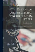 The Art of Architectural Modelling in Paper: Volume 127 Of Weale's Rudimentary Series 1016857551 Book Cover
