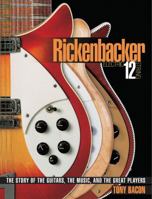 Rickenbacker Electric 12-String: The Story of the Guitars, the Music, and the Great Players 0879309881 Book Cover