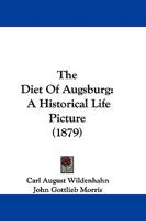 The Diet Of Augsburg: A Historical Life Picture 1141982528 Book Cover