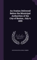 An Oration Delivered Before the Municipal Authorities of the City of Boston, July 4, 1859 1359547142 Book Cover