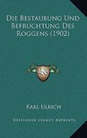Die Bestäubung und Befruchtung des Roggens 1148251200 Book Cover