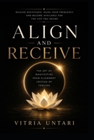 Align and Receive: Release Resistance, Raise Your Frequency, and Become Available for the Life You Desire B0H2L4FRQ2 Book Cover