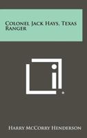 Colonel Jack Hays, Texas Ranger 1258490722 Book Cover