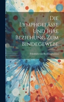 Die Lymphgef�sse Und Ihre Beziehung Zum Bindegewebe 1021993778 Book Cover