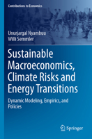 Sustainable Macroeconomics, Climate Risks and Energy Transitions: Dynamic Modeling, Empirics, and Policies (Contributions to Economics) 3031279840 Book Cover