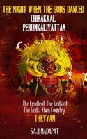 The Night When The Gods Danced: Chirakkal Perumkaliyattam: The Cradle of The Gods of ‘The Gods’ Own Country’ (Theyyam) 1964213975 Book Cover