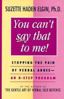 You Can't Say That to Me: Stopping the Pain of Verbal Abuse -- An 8-Step Program