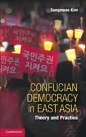 Confucian Democracy in East Asia: Theory and Practice 1107641217 Book Cover