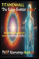 TITANENHALL: Die Echo-Entität Gottes: Das Betriebshandbuch MENSCH-SEIN (LEVEL 0: TITAN-Einsteiger) (German Edition) B0F7FXPC4W Book Cover