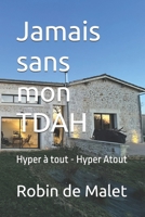 Jamais sans mon TDAH: Hyper à tout - Hyper Atout (French Edition) B0GSF5CKHS Book Cover