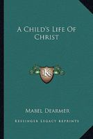 A Child's Life Of Christ 1162936266 Book Cover