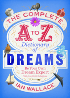 The Complete A to Z Dictionary of Dreams: Be Your Own Dream Expert 0757318355 Book Cover