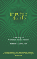 Imputed Rights: An Essay in Christian Social Theory 0856832782 Book Cover