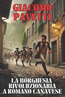 GIACOMO PAVETTI: La borghesia rivoluzionaria a Romano Canavese (Personaggi e misteri in Canavese) (Italian Edition) B0DFWG91QB Book Cover