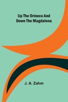 Up the Orinoco and down the Magdalena 9362510359 Book Cover