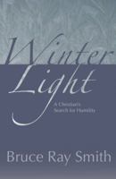 Winter Light: A Christian's Search for Humility 0982871589 Book Cover