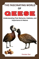 THE FASCINATING WORLD OF GEESE: Understanding Their Behavior, Habitats, and Importance in Nature B0F6DBXZV8 Book Cover