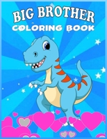 Big Brother Coloring Book: Dinosaur coloring book for Becoming a Big Brother New Baby Book for Siblings / Cute New Baby Gifts Workbook For Boys 1704519713 Book Cover