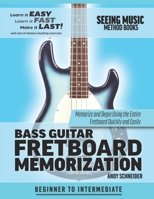 Bass Guitar Fretboard Memorization: Memorize and Begin Using the Entire Fretboard Quickly and Easily (Seeing Music) B089M1HY8K Book Cover